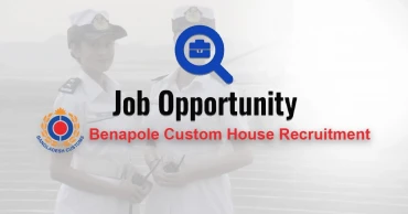 Job Circular: Benapole Custom House will hire 94 staff in grades 11 to 20