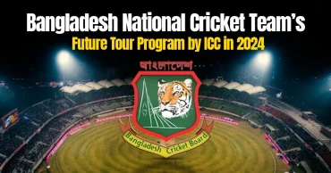 Bangladesh National Cricket Team’s Future Tour Program by ICC in 2024